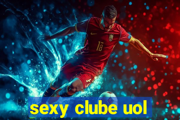 sexy clube uol